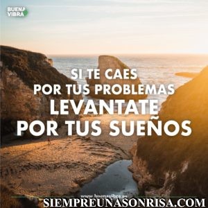 se te caes te levantas,frases,sueños, problemas