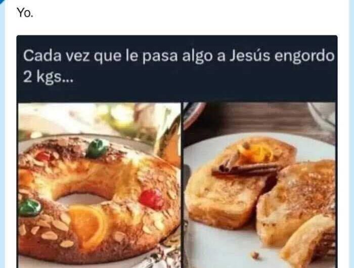 Cada vez que le pasa algo a Jesús engordo 2 kilos