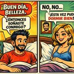 ¡BUEN DÍA, BELLEZA. ¿ENTONCES SOÑASTE CONMIGO? NO, NO… ¡ESTA VEZ PUDE DORMIR BIEN!
